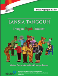 Lansia Tangguh Dengan Tujuh Dimensi: Buku Pegangan Kader (Bahan Penyuluhan BIna Keluarga Lansia)