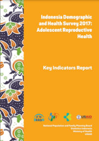 Indonesia Demographic dan Health Survey 2017 : Adolescent Reproductive Health Key Indicators Report