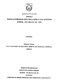 Keputusan Kepala BKKBN No.275/HK-010/D4/1984 tentang Uraian Tugas BKKBN Propinsi Tipe B sebagai Pelaksanaan Keputusan Kepala BKKBN No.99/HK-010/D4/84 tentang Perwakilan BKKBN Propinsi dan Kabupaten /Kotamadya