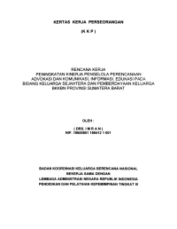 Kertas Kerja Perorangan (KKP) : Rencana kerja peningkatan kinerja pengelola perencanaan advokasi dan komunikasi, Informasi, Edukasi pada Bidang Keluarga Sejahtera dan pemberdayaan Keluarga BKKBN Provinsi Sumatera Barat