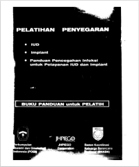 Pelatihan Penyegaran IUD, Implant, dan Panduan Pencegahan Infeksi untuk Pelayanan IUD dan Implant : Buku Panudan Untuk Pelatih