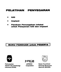 Pelatihan Penyegaran IUD, Implant dan Panduan Pencegahan Infeksi untuk Pelayanan IUD dan Implant : Buku Panduan untuk Peserta