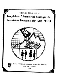 Petunjuk Pelaksanaan Pengelolaan Administrasi Keuangan dan Pencatatan Pelaporan oleh Staf PPLKB