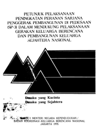 Petunjuk Pelaksanaan Peningkatan Peranan Sarjana Penggerak Pembangunan Di Pedesaan (SP-3) Dalam Mendukung Pelaksanaan GKBN Dan Pembangunan Keluarga Sejahtera Nasional